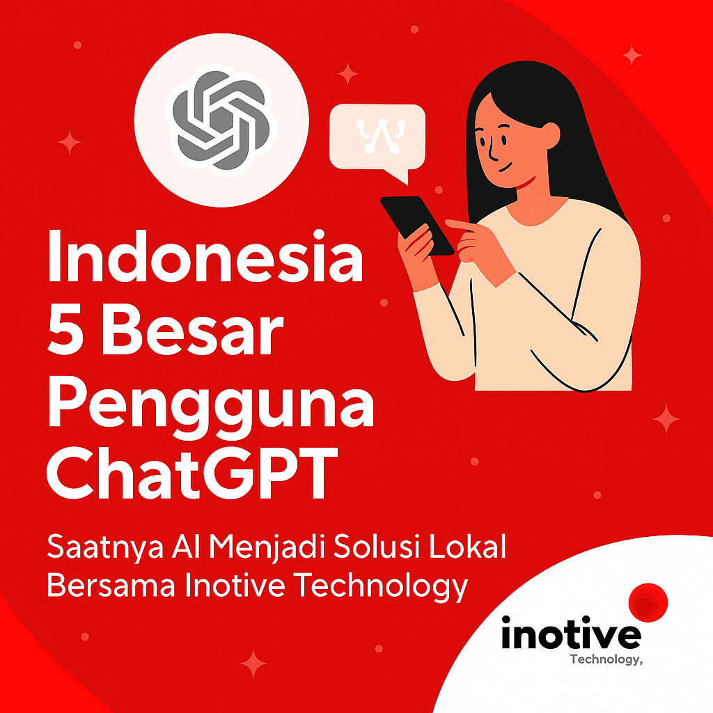 Indonesia 5 Besar Pengguna ChatGPT: Saatnya AI Menjadi Solusi Lokal Bersama Inotive Technology